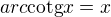 $arc\text{cotg}x=x$