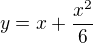 $y=x+\frac{x^2 }{6}$