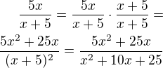 $\frac{5x}{x+5}=\frac{5x}{x+5}\cdot\frac{x+5}{x+5}=\\\frac{5x^2+25x}{(x+5)^2}=\frac{5x^2+25x}{x^2+10x+25}$