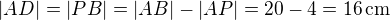 $|AD|=|PB|=|AB|-|AP|=20-4=16\,\text{cm}$