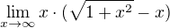 $\lim_{x\to\infty }x\cdot (\sqrt{1+x^{2}}-x)$