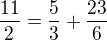 $\frac{11}{2}=\frac{5}{3}+\frac{23}{6}$