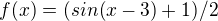 $f(x)=(sin(x-3)+1)/2$