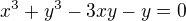 $x^{3}+y^{3}-3xy-y=0$