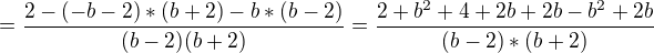 kopírovat do textarea $=\frac{2-(-b-2)*(b+2)-b*(b-2)}{(b-2)(b+2)}=\frac{2+b^{2}+4+2b+2b-b^{2}+2b}{(b-2)*(b+2)}$
