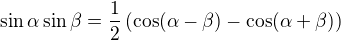 $ \sin \alpha \sin \beta = \frac{1}{2}\left( \cos(\alpha - \beta) - \cos(\alpha + \beta) \right) $
