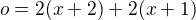 $o=2(x+2)+2(x+1)$