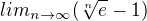 $lim_{ n \to\infty} (\sqrt[n]{e} - 1)$