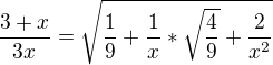 $\frac{3+x}{3x}=\sqrt{\frac{1}{9}+\frac{1}{x}*\sqrt{\frac{4}{9}}+\frac{2}{x^{2}}}$
