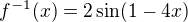$f^{-1} (x)=2\sin(1-4x)$