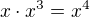 $x\cdot x^{3}=x^{4}$