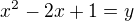 $x^{2}-2x+1=y$