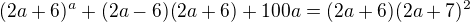 $(2a+6)^a+(2a -6)(2a+6)+100a=(2a+6)(2a+7)^{2}$
