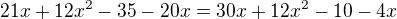 $21x+12x^2-35-20x=30x+12x^2-10-4x$