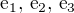 $\textrm{e}_1,\,\textrm{e}_2,\,\textrm{e}_3$