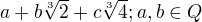 $a+b \sqrt[3]{2}+ c \sqrt[3]{4}; a,b \in Q$
