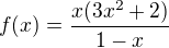 $f(x)=\frac{x(3x^{2}+2)}{1-x}$