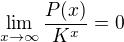 $\lim_{x \to \infty} \frac {P(x)}{K^x} = 0$