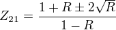 $Z_{21}=\frac{1+R \pm 2 \sqrt R}{1-R}$