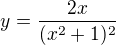 $y=\frac{2x}{(x^2+1)^2}$