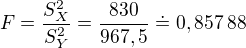 $F=\frac{S_X^2}{S_Y^2}=\frac{830}{967,5}\doteq0,857\:88$