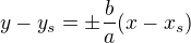 $y-y_s=\pm\frac ba(x-x_s)$