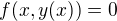 $f(x,y(x)) = 0$