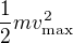 $\frac12mv_{\text{max}}^2$