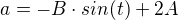 $a=-B\cdot sin(t)+2A$