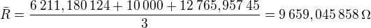 $\bar{R}=\frac{6\:211,180\:124+10\:000+12\:765,957\:45}3=9\:659,045\:858\operatorname{\Omega}$