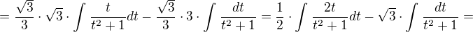 $=\frac{\sqrt{3}}{3}\cdot \sqrt{3}\cdot \int_{}^{}\frac{t}{t^{2}+1}dt-\frac{\sqrt{3}}{3}\cdot 3\cdot \int_{}^{}\frac{dt}{t^{2}+1}=\frac{{1}}{2}\cdot \int_{}^{}\frac{2t}{t^{2}+1}dt-\sqrt{3}\cdot \int_{}^{}\frac{dt}{t^{2}+1}=$