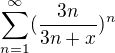 $\sum_{n=1}^{\infty }(\frac{3n}{3n+x})^{n}$