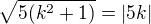 $\sqrt{5(k^2+1)}=|5k|$
