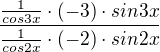 $\frac{\frac{1}{cos3x}\cdot (-3)\cdot sin3x}{\frac{1}{cos2x}\cdot (-2)\cdot sin2x}$