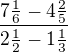 $\frac{7 \frac 16 - 4 \frac 25}{2 \frac 12 - 1 \frac 13}$