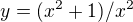 $y= (x^2+1)/x^2$