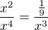 $\frac{x^2}{x^4}=\frac{\frac19}{x^3}$
