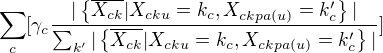 $\sum_c [\gamma_c {{|\{\overline{X_{ck}}|X_{cku}=k_c, X_{ckpa(u)}=k'_c\}|}\over{\sum_{k'}|\{\overline{X_{ck}}|X_{cku}=k_c, X_{ckpa(u)}=k'_c\}|}}]$