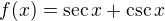 $f(x)=\sec x+\csc x$