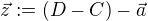 $\vec{z} := (D-C) - \vec{a}$