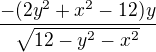 $-{(2y^2+x^2-12)y}\over{\sqrt{12-y^2-x^2}}$