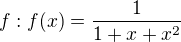 $ f:f(x)=\frac 1{1 +x +x^2}$