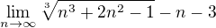 $\lim_{n\to\infty } \sqrt[3]{n^{3}+2n^{2}-1} -n -3$