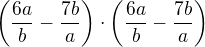 $\(\frac{6a}{b} - \frac{7b}{a}\) \cdot \(\frac{6a}{b} - \frac{7b}{a}\)$