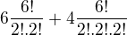 $6\frac{6!}{2!.2!}+4\frac{6!}{2!.2!.2!}$