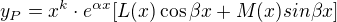 $y_P = x^k \cdot e^{\alpha x}[L(x) \cos \beta x + M(x) sin \beta x]$
