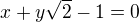 $x + y\sqrt{2} - 1 = 0$