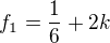$f_1=\frac{1}{6}+2k$
