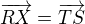$\overrightarrow{RX}=\overrightarrow{TS}$