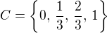 $C= \{0,\,\frac{1}{3},\,\frac{2}{3},\,1\}$